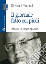 Il giornale fatto con i piedi. Storie di un inviato speciale libro