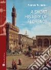 A short history of Florence libro