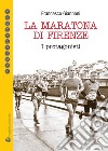La maratona di Firenze. I protagonisti libro di Giannoni Francesco