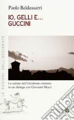 Io, Gelli e... Guccini. La caduta dell'occidente cristiano in un dialogo con Giovanni Mucci