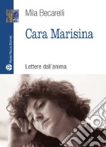 Cara Marisina. Lettere dell'anima libro