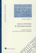 Raccontare è testimoniare. Oriana Fallaci e la scrittura del dissenso libro