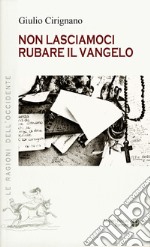 Non lasciamoci rubare il Vangelo libro