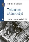 Testimone a Cernobyl libro di Bigazzi Francesco