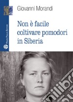 Non è facile coltivare pomodori in Siberia libro