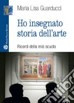 Ho insegnato storia dell'arte libro