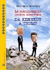 La comunicazione politica americana da Kennedy a Trump libro