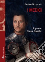 I Medici. Il potere di una dinastia libro