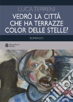 Vedrò la città che ha terrazze color delle stelle? libro