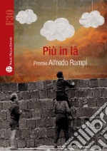 Più in là. Premio Alfredo Rampi libro