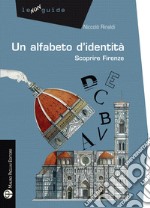 Un alfabeto d'identità. Scoprire Firenze libro