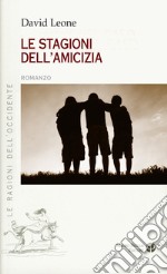 Le stagioni dell'amicizia libro