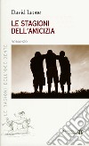 Le stagioni dell'amicizia libro di Leone David