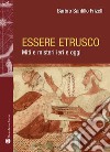 Essere etrusco. Miti e misteri ieri e oggi libro di Santillo Frizell Barbro