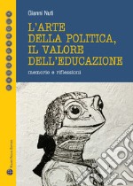 L'arte della politica, il valore dell'educazione. Memorie e riflessioni libro