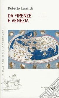 Da Firenze e Venezia. L'Occidente e l'Oriente, il sacro, l'impero e il potere