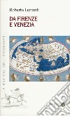 Da Firenze e Venezia. L'Occidente e l'Oriente, il sacro, l'impero e il potere libro