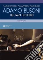 Adamo Busoni. Tre passi indietro libro