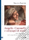 Angelo Caroselli e compagni di strada. Arte, risse, streghe in Campo Marzio (1600-1650) libro di Tazartes Maurizia