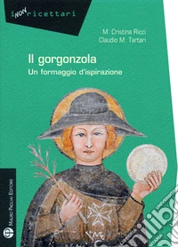 Gorgonzola. Un formaggio d'ispirazione