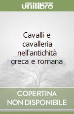 Cavalli e cavalleria nell'antichità greca e romana libro