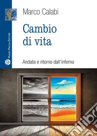Cambio di vita. Andata e ritorno dall'inferno libro