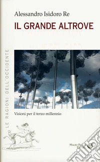 Il grande altrove. Visioni per il terzo millennio libro