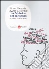 La fabbrica del consenso. Ovvero la politica dei mass media libro