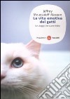 La vita emotiva dei gatti. Un viaggio nel cuore del felino libro