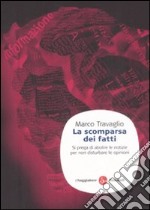 La scomparsa dei fatti. Si prega di abolire le notizie per non disturbare le opinioni libro