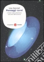 Passaggi curvi. I misteri delle dimensioni nascoste dell'Universo libro