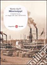 Mississippi. Il grande fiume: un viaggio alle fonti dell'America