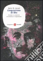 L'equazione di Dio. einstein, la relatività e l'universo in espansione libro