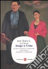 Diego e Frida. Un amore assoluto e impossibile sullo sfondo del Messico rivoluzionario libro