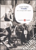 Freaks. Miti e immagini dell'io segreto libro