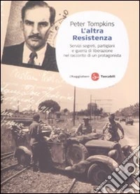 L'altra Resistenza. Servizi segreti, partigiani e guerra di liberazione nel racconto di un protagonista