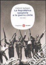 La repubblica spagnola e la guerra civile (1931-1939) libro