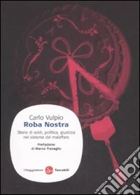 Roba nostra. Storia di soldi, politica, giustizia nel sistema del malaffare libro