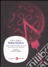 Roba nostra. Storia di soldi, politica, giustizia nel sistema del malaffare libro di Vulpio Carlo