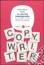 La parola immaginata. Teoria, tecnica e pratica del lavoro di copywriter libro