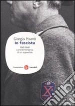 Io fascista. 1945-1946. La testimonianza di un superstite libro