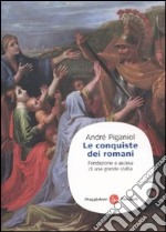 Le Conquiste dei romani. Fondazione e ascesa di una grande civiltà libro