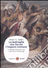 La Battaglia che fermò l'impero romano. La disfatta di Quintilio Varo nella selva di Teutoburgo libro