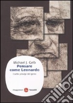 Pensare come Leonardo. I sette princìpi del genio libro