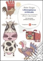 Liberazione animale. Il manifesto di un movimento diffuso in tutto il mondo libro