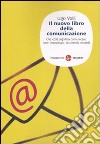 Il nuovo libro della comunicazione. Che cosa significa comunicare: idee, tecnologie, strumenti, modelli libro