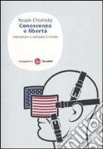 Conoscenza e libertà. Interpretare e cambiare il mondo libro