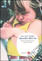 Quando dire no. Perchè i bambini hanno bisogno di limiti libro