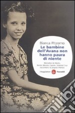 Le bambine dell'Avana non hanno paura di niente. Mercedes De Merlin, Renée Méndez Capote, Soledad Cruz raccontano la propria infanzia libro