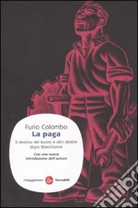 La paga. Il destino del lavoro e altri destini dopo Marchionne libro